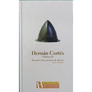 Hernán Cortés, inventor de México. Volumen II.